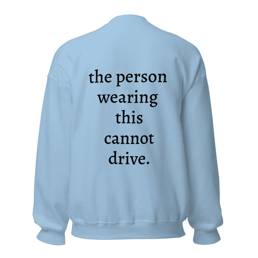 Can't drive Sweatshirt