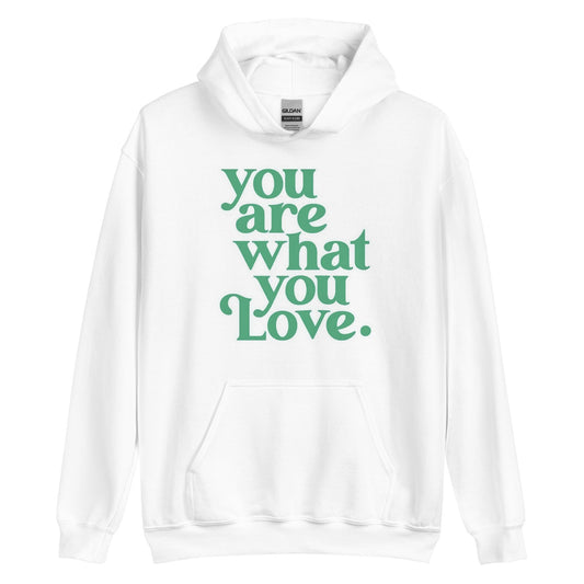 You Are What You Love Hoodie