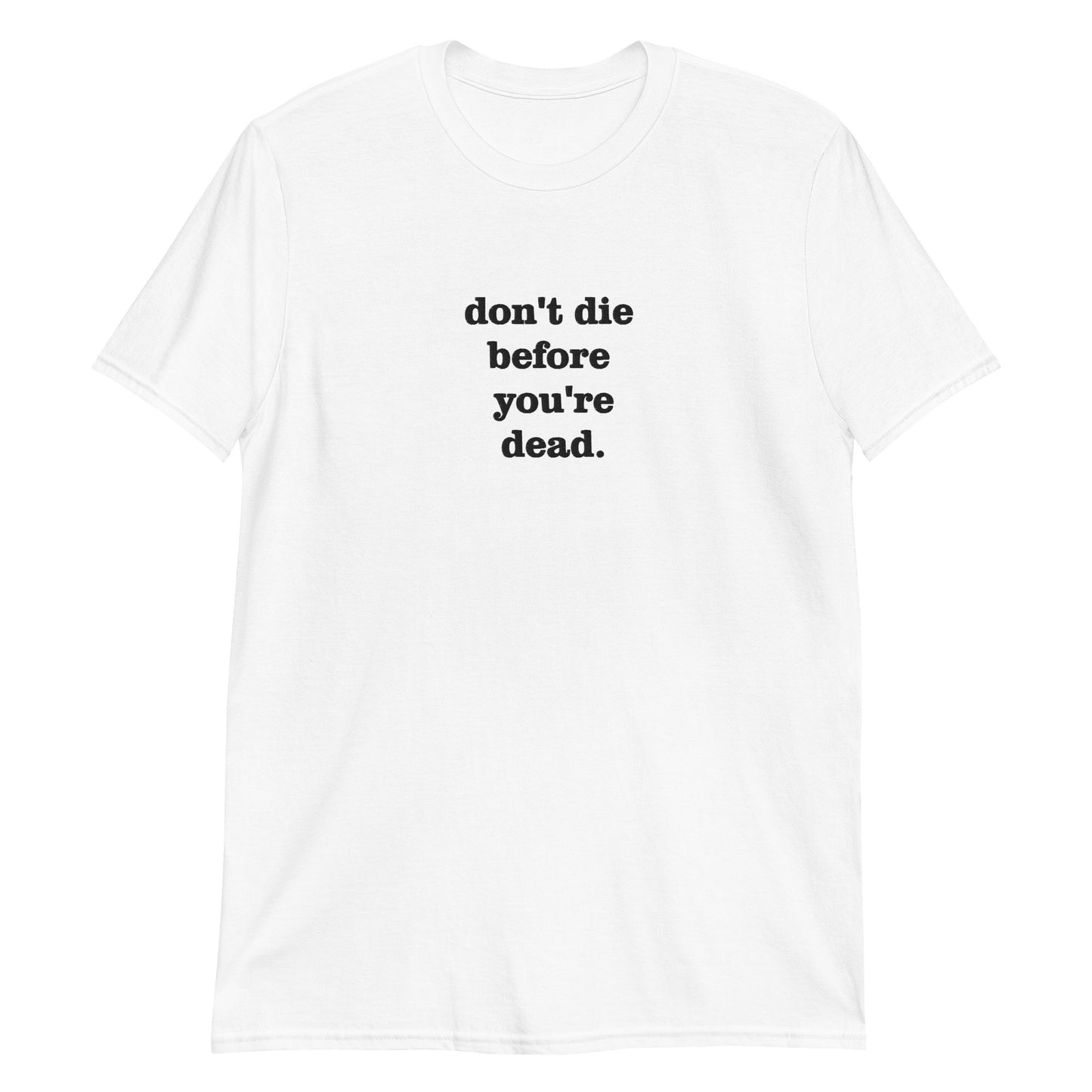 Don't die Unisex T-Shirt