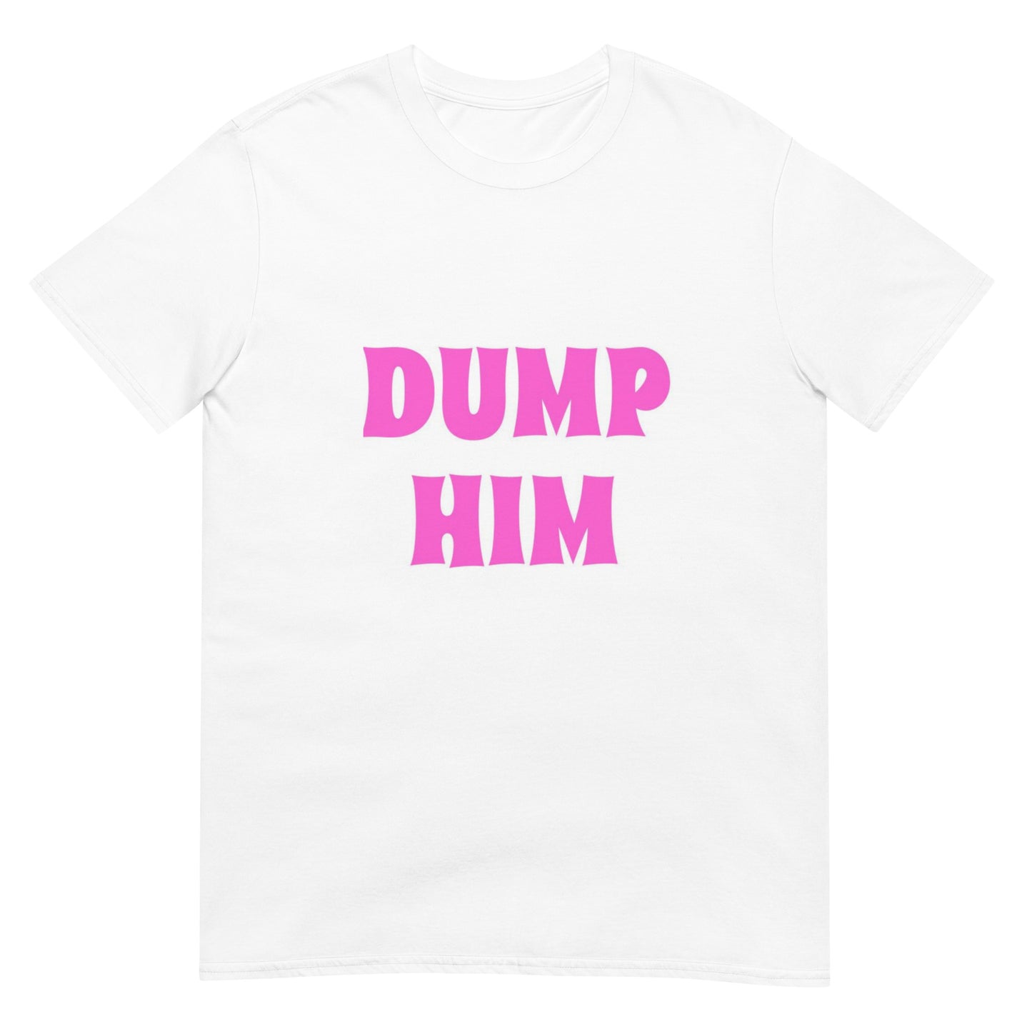 Dump Him T-Shirt