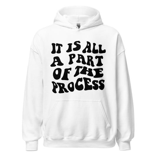 It's all part of the process Hoodie